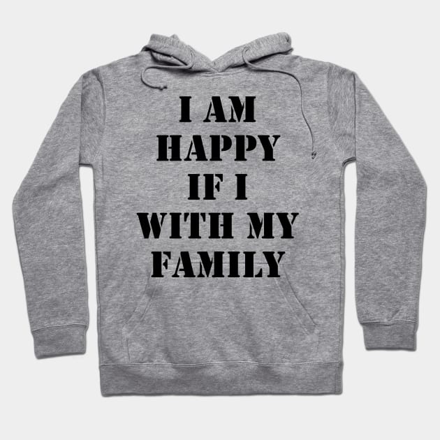 I am happy if I am with my family 1 Hoodie by busines_night